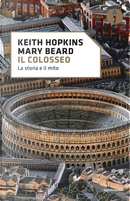 Il Colosseo. La storia e il mito by Keith Hopkins, Mary Beard