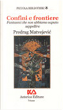 Confini e frontiere by Predrag Matvejevic