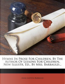 Hymns in Prose for Children, by the Author of Lessons for Children. New Illustr. Ed., by Mrs. Barbauld... by Anna Laetitia Barbauld
