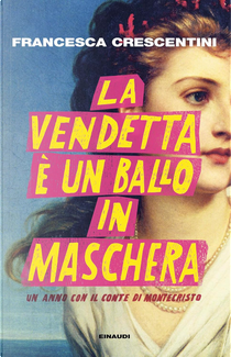 La vendetta è un ballo in maschera by Francesca Crescentini