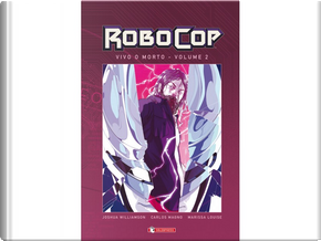 Robocop - Vivo o morto vol. 2 by Dennis Culver, Joshua Williamson