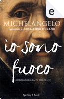 Michelangelo io sono fuoco by Costantino D'Orazio
