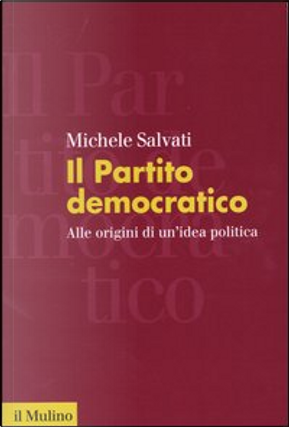 Il Partito democratico by Michele Salvati