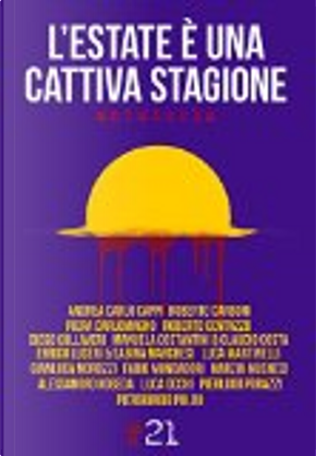 L'estate è una cattiva stagione by Alessandro Noseda, Andrea Carlo Cappi, Carlo Costa, Diego Collaveri, Enrico Luceri, Fabio Mundadori, Gianluca Morozzi, Luca Martinelli, Luca Occhi, Manuela Costantini, Marzia Musneci, Piera Carlomagno, Piergiorgio Pulixi, Pierluigi Porazzi, Roberto Carboni, Roberto Centazzo, Sabina Marchesi L'estate è una cattiva stagione by Alessandro Noseda, Andrea Carlo Cappi, Carlo Costa, Diego Collaveri, Enrico Luceri, Fabio Mundadori, Gianluca Morozzi, Luca Martinelli, Luca Occhi, Manuela Costantini, Marzia Musneci, Piera Carlomagno, Piergiorgio Pulixi, Pierluigi Porazzi, Roberto Carboni, Roberto Centazzo, Sabina Marchesi