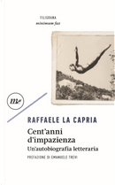 Cent'anni di impazienza by Raffaele La Capria