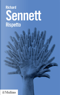 Rispetto. La dignità umana in un mondo di diseguali by Richard Sennett