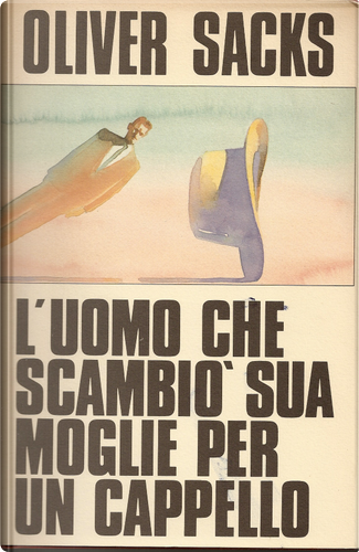 L'uomo che scambiò sua moglie per un cappello - Oliver Sacks - Libro  Adelphi 2001, Gli Adelphi