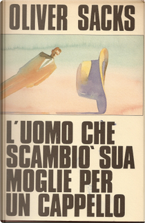 L'uomo che scambiò sua moglie per un cappello by Oliver Sacks