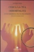 Cerca la tua immortalità. La riscoperta delle vite precedenti con l'ipnosi regressiva by Angelo Bona