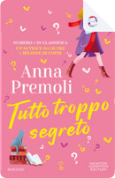 Tutto troppo segreto by Anna Premoli