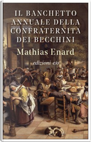 Il banchetto annuale della Confraternita dei becchini by Mathias Énard, Yasmina Mélaouah