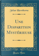 Une Disparition Mystérieuse (Classic Reprint) by Julian Hawthorne