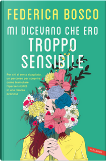 Mi dicevano che ero troppo sensibile by Federica Bosco