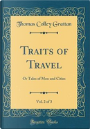 Traits of Travel, Vol. 2 of 3 by Thomas Colley Grattan