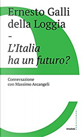 L'Italia ha un futuro by Ernesto Galli Della Loggia, Massimo Arcangeli