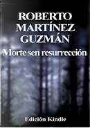 Morte sen resurrección by Roberto Martínez Guzmán