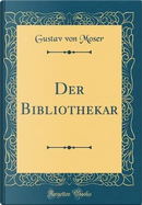 Der Bibliothekar (Classic Reprint) by Gustav Von Moser