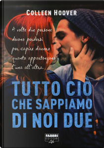 Tutto ciò che sappiamo di noi due by Colleen Hoover