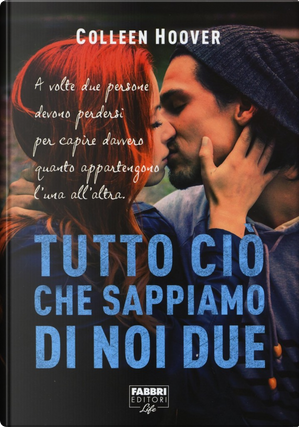 Tutto ciò che sappiamo di noi due by Colleen Hoover