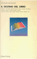 Il destino del libro by Aldo Natoli, Arcangelo Leone De Castris, Beniamino Placido, Carlo Bernardini, Corrado Stajano, Enrico Ghidetti, Enzo Golino, Ernesto Ferrero, Federico Enriques, Gabriele Turi, Gian Carlo Ferretti, Gian Mario Bravo, Giorgio Bettelli, Giorgio Calcagno, Giovanni Cesareo, Giuseppe Vacca, Luca Pavolini, Luciano Mauri, Luigi Martini, Marco Onado, Nicola Badaloni, Pino Paschetto, Roberto Bonchio, Roberto Maragliano, Roberto Roversi, Tullio De Mauro Il destino del libro by Aldo Natoli, Arcangelo Leone De Castris, Beniamino Placido, Carlo Bernardini, Corrado Stajano, Enrico Ghidetti, Enzo Golino, Ernesto Ferrero, Federico Enriques, Gabriele Turi, Gian Carlo Ferretti, Gian Mario Bravo, Giorgio Bettelli, Giorgio Calcagno, Giovanni Cesareo, Giuseppe Vacca, Luca Pavolini, Luciano Mauri, Luigi Martini, Marco Onado, Nicola Badaloni, Pino Paschetto, Roberto Bonchio, Roberto Maragliano, Roberto Roversi, Tullio De Mauro