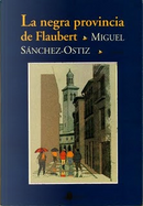 La negra provincia de Flaubert by Miguel Sánchez-Ostiz