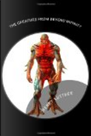 The Creature from Beyond Infinity by Henry Kuttner