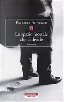 Lo spazio mortale che ci divide by Patricia Duncker