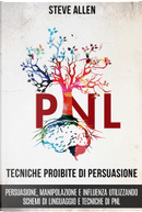 Tecniche proibite di persuasione, manipolazione e influenza utilizzando schemi di linguaggio e tecniche di PNL by Steve Allen