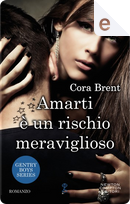 Amarti è un rischio meraviglioso by Cora Brent