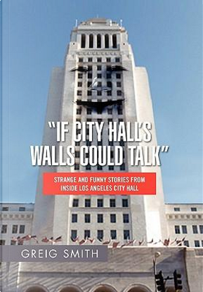 If City Hall’s Walls Could Talk by Greig Smith