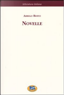 Novelle e riviste drammatiche [1920] by Arrigo Boito