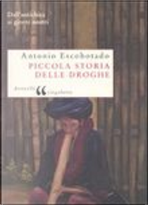 Piccola storia delle droghe by Antonio Escohotado
