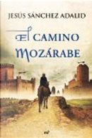 El camino mozárabe by Jesús Sánchez Adalid