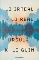 Lo irreal y lo real by Ursula K. Le Guin