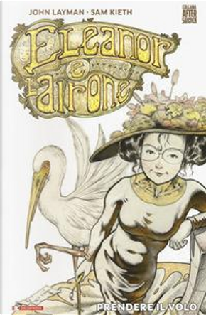 Eleanor e l'airone. Prendere il volo by John Layman, Sam Kieth