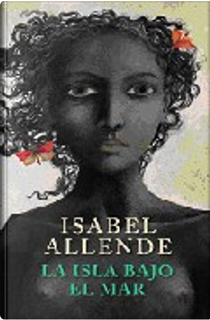 La isla bajo el mar by Isabel Allende