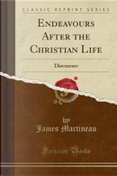 Endeavours After the Christian Life by James Martineau