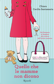 Quello che le mamme non dicono by Chiara Cecilia Santamaria Quello che le mamme non dicono by Chiara Cecilia Santamaria