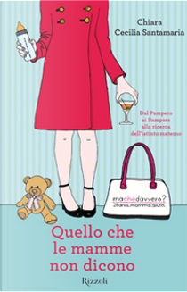 Quello che le mamme non dicono by Chiara Cecilia Santamaria