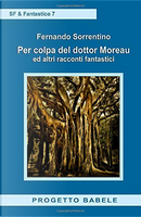 Per colpa del Dottor Moreau ed altri racconti fantastici by Fernando Sorrentino