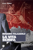 La vita schifa by Rosario Palazzolo