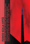 Fuoco sulla città! by Alessandra Del Prete, Angelo Petrella, Antonella Cilento, Antonio Menna, Carlo Ziviello, Carmen Pellegrino, Davide D’Urso, Ferdinando Tricarico,, Francesco De Core, Gianni Solla, Giuseppe Di Costanzo, Luigi Pingitore, Marco Ciriello, Marco Marsullo, Massimiliano Virgilio, Monica Zunica, Patrizia Rinaldi, Raffaella R. Ferrè, Rossella Milone, Simona Frasca, Tonino Porzio, Vittorio Del Tufo Fuoco sulla città! by Alessandra Del Prete, Angelo Petrella, Antonella Cilento, Antonio Menna, Carlo Ziviello, Carmen Pellegrino, Davide D’Urso, Ferdinando Tricarico,, Francesco De Core, Gianni Solla, Giuseppe Di Costanzo, Luigi Pingitore, Marco Ciriello, Marco Marsullo, Massimiliano Virgilio, Monica Zunica, Patrizia Rinaldi, Raffaella R. Ferrè, Rossella Milone, Simona Frasca, Tonino Porzio, Vittorio Del Tufo