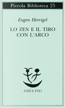 Lo Zen e il tiro con l'arco by Eugen Herrigel