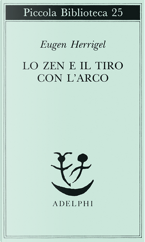 Lo Zen e il tiro con l'arco by Eugen Herrigel