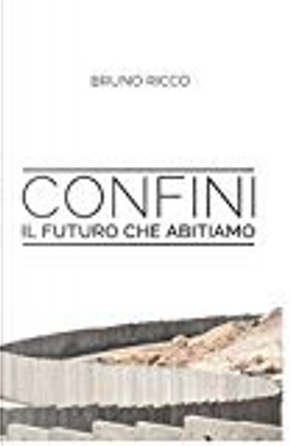 Confini: il futuro che abitiamo by Bruno Riccò