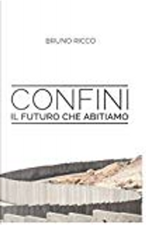 Confini: il futuro che abitiamo by Bruno Riccò
