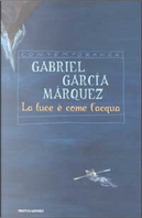 La luce è come l'acqua e altri racconti by Gabriel Garcia Marquez