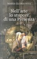 Nell'arte lo stupore di una presenza by Maria Gloria Riva