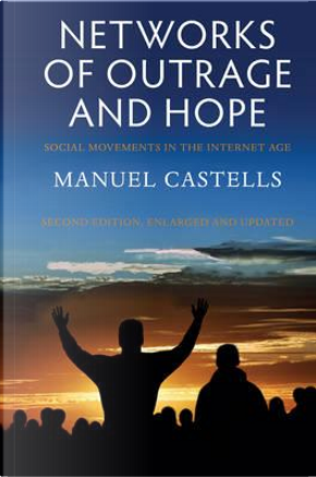 Networks of Outrage and Hope by Manuel Castells