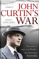 John Curtin's War by John Edwards